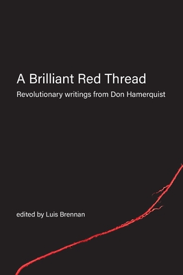A Brilliant Red Thread: Revolutionary writings from Don Hamerquist By Don Hamerquist, Luis Brennan (Editor), Dave Ranney (Introduction by) Cover Image
