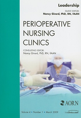 Leadership, an Issue of Perioperative Nursing Clinics: Volume 4-1 (Clinics: Nursing #4)