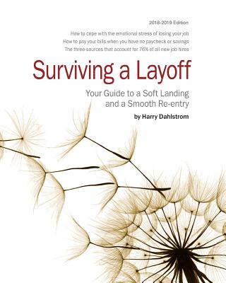 Surviving A Layoff 2018-2019: Your Guide to a Soft Landing and a Smooth Re-entry By Harry S. Dahlstrom Cover Image
