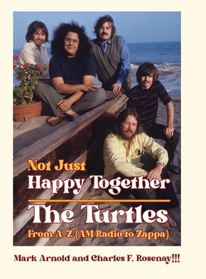 Not Just Happy Together: The Turtles From A-Z (AM Radio to Zappa) Cover Image