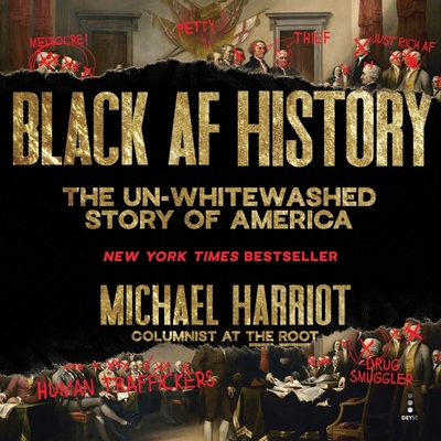 Black AF History: The Un-Whitewashed Story of America By Michael Harriot, Michael Harriot (Read by) Cover Image