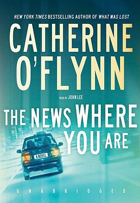 The News Where You Are By Catherine O'Flynn, John Lee (Read by) Cover Image