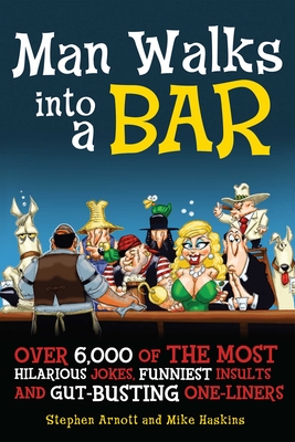 Man Walks into a Bar: Over 6,000 of the Most Hilarious Jokes, Funniest Insults and Gut-Busting One-Liners Cover Image