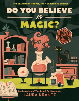 Do You Believe In Magic? (A Wild Thing Book): The Search for Wonder, from Sorcery to Science