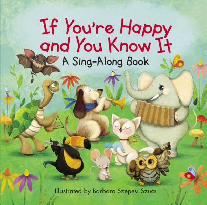 If You're Happy and You Know It (Sing-Along Book) By Barbara Szepesi Szucs (Illustrator), Zondervan Cover Image