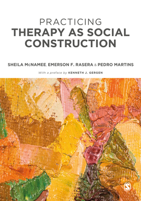 Practicing Therapy as Social Construction By Sheila McNamee, Emerson F. Rasera, Pedro Martins Cover Image