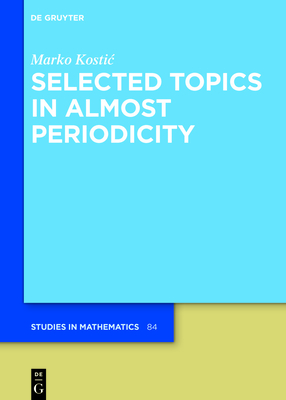 Selected Topics in Almost Periodicity (de Gruyter Studies in Mathematics #84)