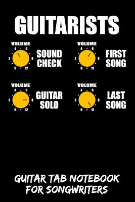 Guitarists - Volume Sound Check First Song Guitar Solo Last Song: Guitar Tab Notebook for Guitarists and Songwriters - Black By B. a. Rockstar Cover Image