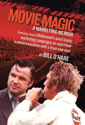 Movie Magic: A Marketing Memoir By Bill O'Hare Cover Image