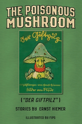 The Poisonous Mushroom: Der Giftpilz By Ernst Hiemer, Thomas Dalton (Translator) Cover Image