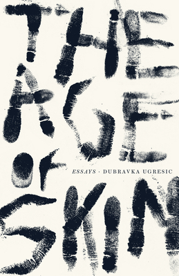 The Age of Skin By Dubravka Ugresic, Ellen Elias-Bursac (Translator) Cover Image