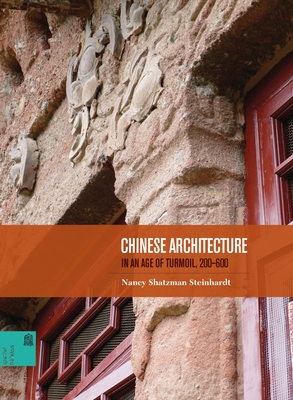 Chinese Architecture in an Age of Turmoil, 200-600 (Spatial Habitus: Making and Meaning in Asia's Architecture) Cover Image