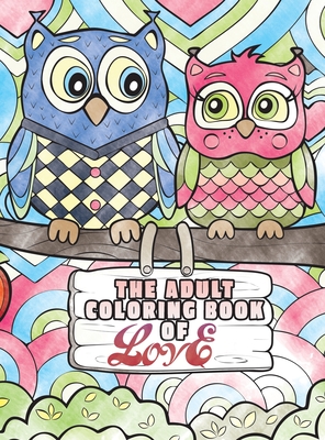 The Adult Coloring Book Of Love A Coloring Book For Adults Seeking Love Happiness And Positivity Coloring Books For Adults 5 Hardcover Eso Won Books