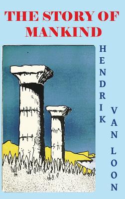 The Story of Mankind By Hendrik Willem Van Loon, Hendrik Willem Van Loon (Illustrator) Cover Image