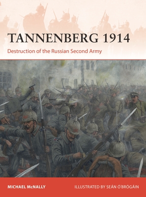 Tannenberg 1914: Destruction of the Russian Second Army (Campaign #386) By Michael McNally, Seán Ó’Brógáin (Illustrator) Cover Image