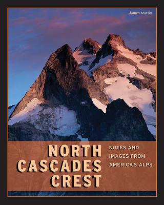 North Cascades Crest: Notes and Images from America's Alps cover