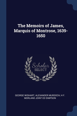 The Memoirs of James, Marquis of Montrose, 1639-1650 Cover Image