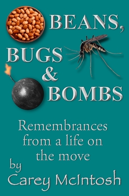 Beans, Bugs & Bombs: Remembrances from a life on the move Cover Image