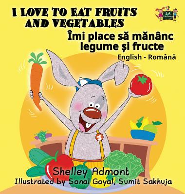 I Love to Eat Fruits and Vegetables: English Romanian Bilingual Edition (English Romanian Bilingual Collection) Cover Image