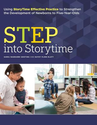 Step Into Storytime: Using Storytime Effective Practice to Strengthen the Development of Newborns to Five-Year-Olds Cover Image