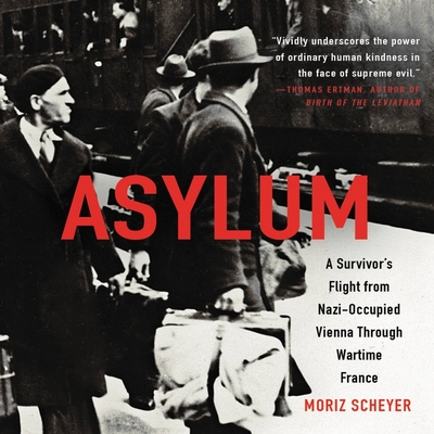 Asylum Lib/E: A Survivor's Flight from Nazi-Occupied Vienna Through Wartime France By Moriz Scheyer, P. N. Singer (Translator), Robert Blumenfeld (Read by) Cover Image