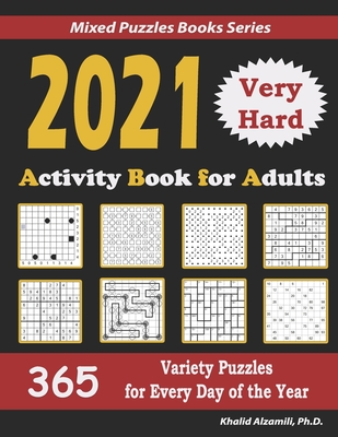 2021 Activity Book for Adults: 365 Very Hard Variety Puzzles for Every Day of the Year: 12 Puzzle Types (Sudoku, Futoshiki, Battleships, Calcudoku, B Cover Image