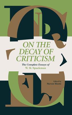 On The Decay Of Criticism: The Complete Essays Of W. M. Spackman Cover Image