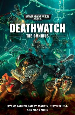 Deathwatch: The Omnibus By Steve Parker, Justin D. Hill, Ian St. Martin Cover Image