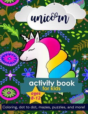 Unicorn Activity Book For Kids Ages 8-12: 100 pages of Fun Educational Activities for Kids coloring, dot to dot, mazes, puzzles, word search, and more Cover Image