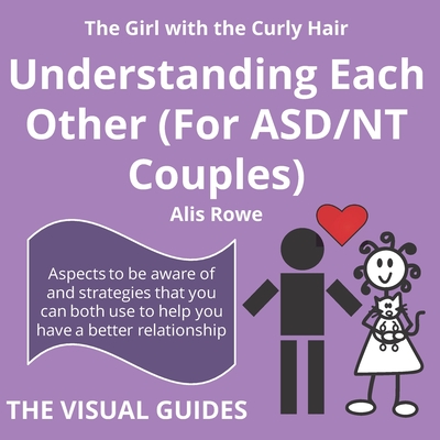 Asperger's Syndrome: Understanding Each Other (For ASD/NT Couples): by the girl with the curly hair (Visual Guides #6) By Alis Rowe Cover Image