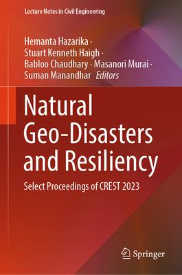 Natural Geo-Disasters and Resiliency: Select Proceedings of Crest 2023 (Lecture Notes in Civil Engineering #445)
