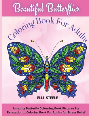 Beautiful Butterflies Coloring Book For Adults Amazing Butterfly Colouring Book Pictures For Relaxation Coloring Book For Adults For Stress Relie Paperback Vroman S Bookstore