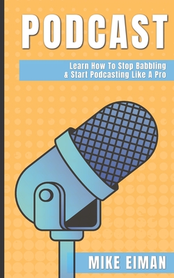Podcast: Learn how to Stop Babbling & Start Podcasting Like a Pro Cover Image