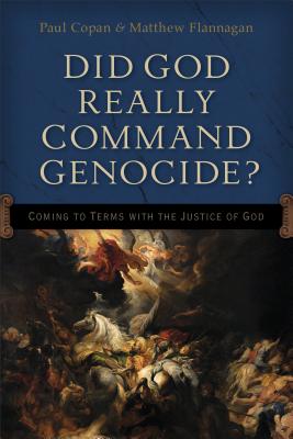 Did God Really Command Genocide?: Coming to Terms with the Justice of God By Paul Copan, Matt Flannagan Cover Image