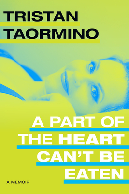 A Part of the Heart Can't Be Eaten: A Memoir By Tristan Taormino Cover Image