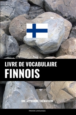 Livre de vocabulaire finnois: Une approche thématique