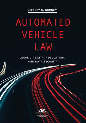 Automated Vehicle Law: Legal Liability, Regulation, and Data Security Cover Image