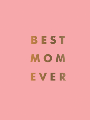 Best Mom Ever: The Perfect Gift for Your Incredible Mom