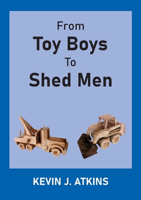 From Toy Boys To Shed Men By Kevin J. Atkins Cover Image