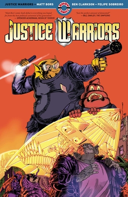 Justice Warriors By Matt Bors, Matt Bors (Illustrator), Ben Clarkson (Illustrator), Ben Clarkson, Felipe Sobriero (Colorist) Cover Image