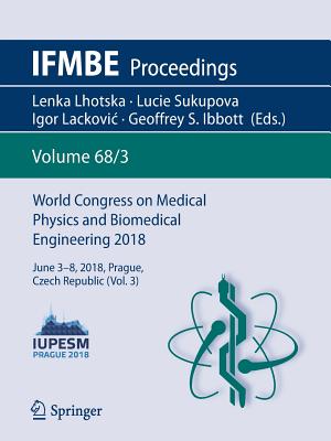 World Congress on Medical Physics and Biomedical Engineering 2018: June 3-8, 2018, Prague, Czech Republic (Vol.3) (Ifmbe Proceedings #68) Cover Image