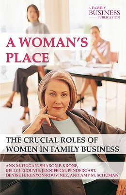 A Woman's Place: The Crucial Roles of Women in Family Business (Family Business Publication) By A. Dugan, S. Krone, K. Lecouvie Cover Image