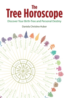 The Tree Horoscope: Discover Your Birth-Tree and Personal Destiny By Daniela Christine Huber Cover Image