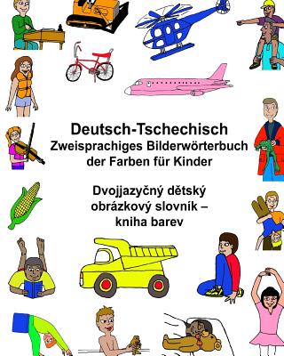 Deutsch-Tschechisch Zweisprachiges Bilderwörterbuch der Farben für Kinder By Kevin Carlson (Illustrator), Richard Carlson Jr Cover Image