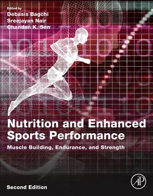 Nutrition and Enhanced Sports Performance: Muscle Building, Endurance, and Strength By Debasis Bagchi (Editor), Nair Sreejayan (Editor), Chandan K. Sen (Editor) Cover Image