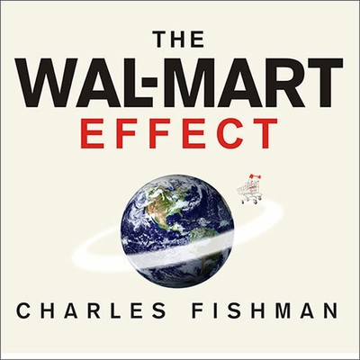 The Wal-Mart Effect: How the World's Most Powerful Company Really Works--And How It's Transforming the American Economy Cover Image