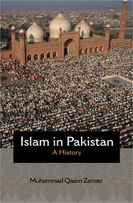 Islam in Pakistan: A History (Princeton Studies in Muslim Politics #68)