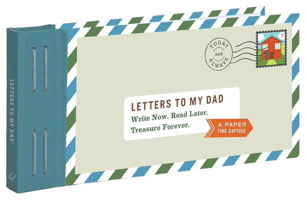Letters to My Dad: Write Now. Read Later. Treasure Forever. (Gifts for Dads, Gifts for Fathers, Thank You Gifts for Dad) Cover Image