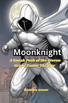 Moon Knight: A Sneak Peek of the Steven Grant Comic Thriller (The Cinematic Spectacle)