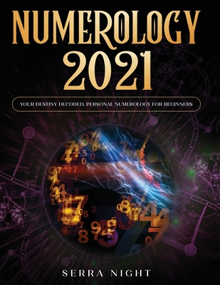 Numerology 2021: Your Destiny Decoded: Personal Numerology For Beginners Cover Image
